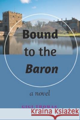 Bound to the Baron: A BWWM Second Chance Royal Romance Thomas, Gigi 9781719885744