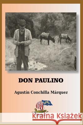 Don Paulino: Subsistir En Posguerra Civil Española Agustín Conchilla Márquez 9781719885867