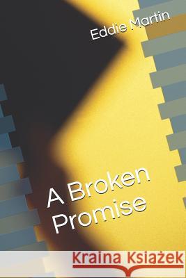 A Broken Promise Eddie Martin 9781719887342