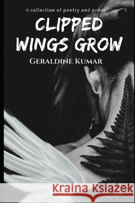 Clipped Wings Grow Geraldine Kumar 9781719890267