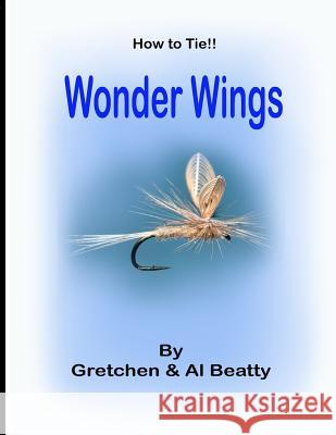 How to Tie!! Wonder Wings Gretchen &. Al Beatty 9781719890649 Independently Published
