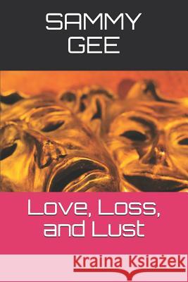 Love, Loss, and Lust Sammy Gee 9781719893985