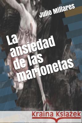 La ansiedad de las marionetas Domínguez, José 9781719898393 Independently Published