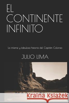 El Continente Infinito: La Infame Y Fabulosa Historia del Capit Julio Lima 9781719900614 Independently Published
