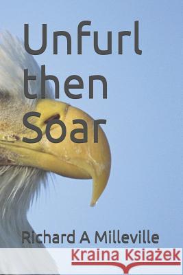 Unfurl Then Soar Denise Milleville Richard A. Milleville 9781719901239 Independently Published