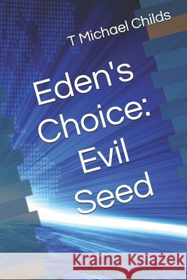 Eden's Choice: Evil Seed T. Michael Childs 9781719905527 Independently Published