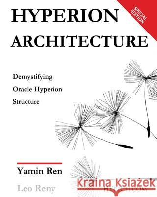 Hyperion Architecture: Demystify Oracle Hyperion Leo Reny Yamin Ren 9781719905848