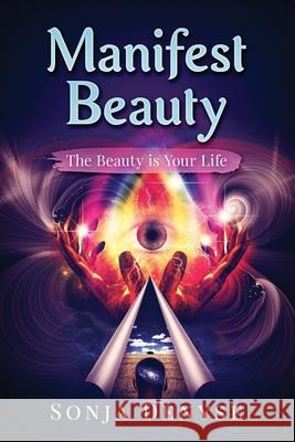 Manifest Beauty: Manifesting Your Beauty a deliberate way of life Denyse, Sonja 9781719906265