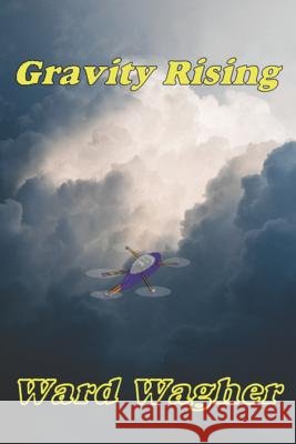 Gravity Rising Ward Wagher 9781719907781 Independently Published