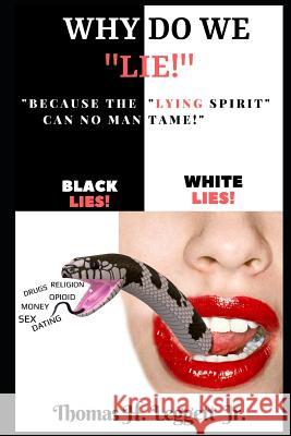 Why Do We Lie!: Because the Lying Spirit Can No Man Tame! Thomas Henry Legget 9781719907958 Independently Published
