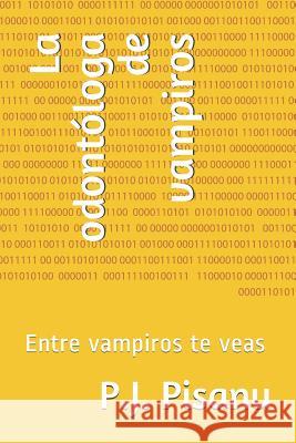 La odontóloga de vampiros: Entre vampiros te veas Pisanu, P. J. 9781719909549 Independently Published