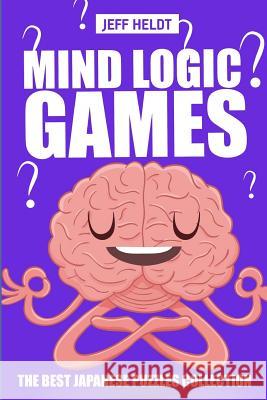 Mind Logic Games: Irasuto Puzzles - The Best Japanese Puzzles Collection Jeff Heldt 9781719911122 Independently Published