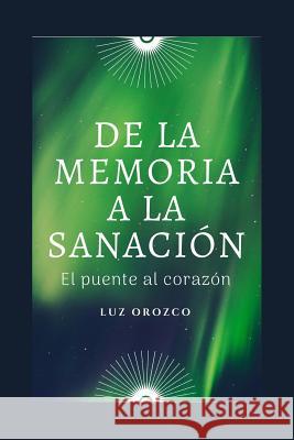 de la Memoria a la Sanaci Luz Orozco 9781719911146 Independently Published