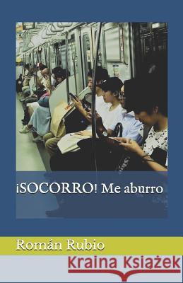 ¡SOCORRO! Me aburro Rubio, Román 9781719912013 Independently Published