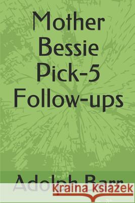 Mother Bessie Pick-5 Follow-Ups Adolph Barr 9781719914673 Independently Published