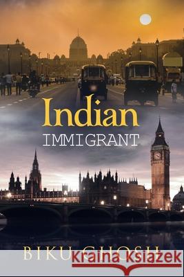 Indian Immigrant Biku Ghosh 9781719914918 Independently Published