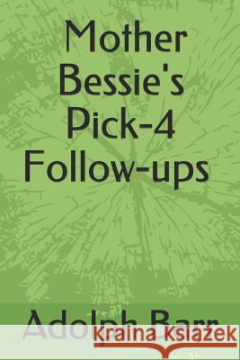 Mother Bessie: Pick-4 Follow-Ups Adolph Barr 9781719915021 Independently Published