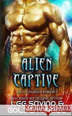 Alien Captive: A sci fi warrior romance Angel, Golden 9781719915939