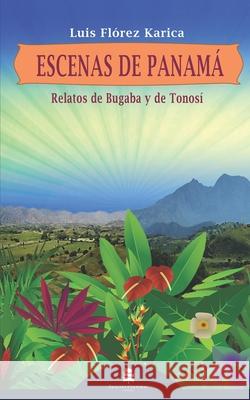 Escenas de Panamá: Relatos de Bugaba y de Tonosí Luis Flórez Karica, Ariel Barría Alvarado 9781719917988 Independently Published