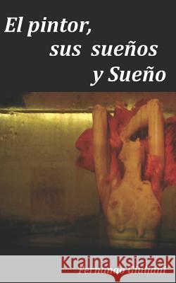 El Pintor, Sus Sueños Y Sueño. Morra, Miguel a. 9781719919760 Independently Published