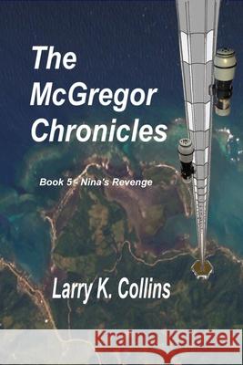 The McGregor Chronicles: Book 5 - Nina's Revenge Larry K. Collins 9781719920681 Independently Published