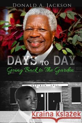 Days to Day: Going back to the Garden Jackson, Donald a. 9781719921503 Independently Published