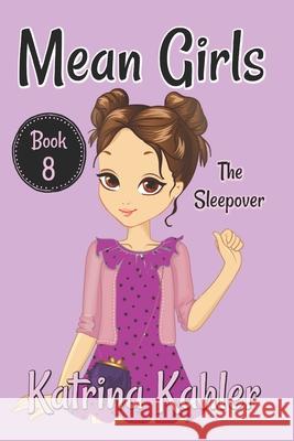 MEAN GIRLS - Book 8: The Sleepover: Books for Girls aged 9-12 Campbell, Kaz 9781719924160 Independently Published