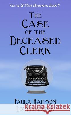 The Case of the Deceased Clerk Liz Hedgecock, Paula Harmon 9781719926157 Independently Published