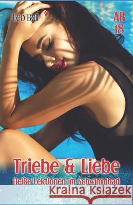 Triebe Und Liebe: Hei Leo Bell 9781719926591 Independently Published