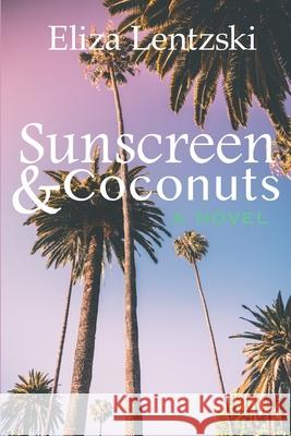 Sunscreen & Coconuts Eliza Lentzski 9781719930567 Independently Published