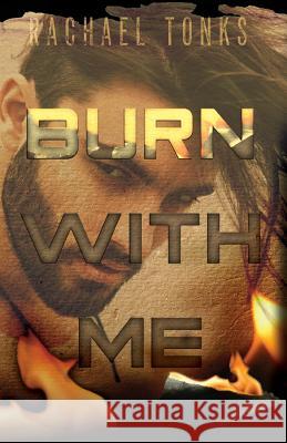 Burn with Me Rachael Tonks 9781719932240 Independently Published