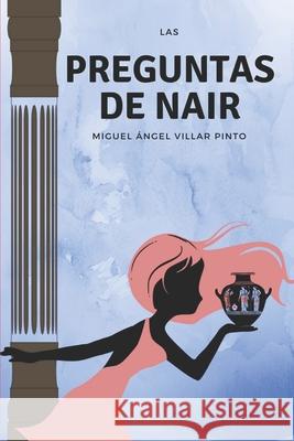 Las preguntas de Nair: El comienzo de la aventura Miguel Ángel Villar Pinto 9781719932929 Independently Published