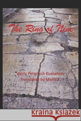 The Ring of Nine Vasily Petrovich Kuznetsov, Rebecca McFarland Kyle, Maria K 9781719933063 Independently Published