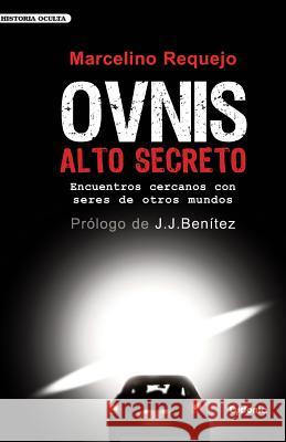 OVNIS Alto Secreto: Encuentros cercanos con seres de otros mundos Benítez, Juan José 9781719933292