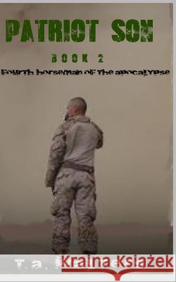 Patriot Son (4th Horseman of the Apocalypse): Book 2 T. A. Walters 9781719939287 Independently Published