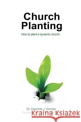 Church Planting: How to plant a dynamic Church Vorster, Hendrik J. 9781719939812