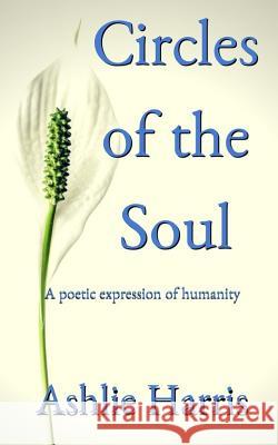 Circles of the Soul Ashlie Harris 9781719940146 Independently Published