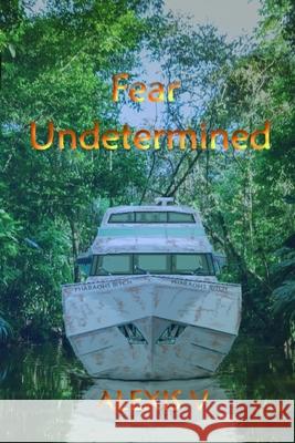 Fear Undetermined Alexis V 9781719940481 Independently Published