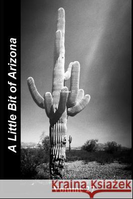 A Little Bit of Arizona: Volume 27 Paul B. Moore Paul Moore 9781719943314 Independently Published