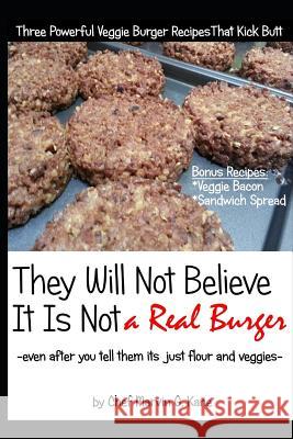 They Will Not Believe It Is Not a Real Burger: Even After You Tell Them It Is Just Flour and Veggies Kevette Kane Marvin Kane 9781719943901