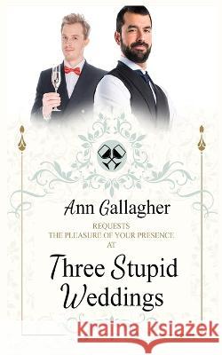 Three Stupid Weddings Ann Gallagher   9781719945059 Independently Published