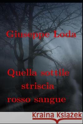 Quella sottile striscia rosso sangue Giuseppe Loda 9781719945752 Independently Published