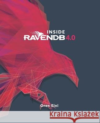 Inside Ravendb 4.0 Oren Eini 9781719946216