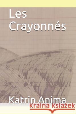 Les Crayonn Katrin Anima 9781719947497 Independently Published