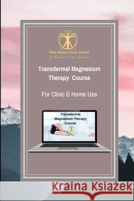 Transdermal Magnesium Therapy Course: Learn about health benefits, uses and applications of magnesium salts St George, Galina 9781719950848