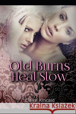 Old Burns Heal Slow Claire Kincaid 9781719952132