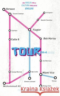 Tour: Una Vuelta Por La Cultura Popular de Miami Pedro Medin 9781719954440 Independently Published