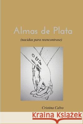 Almas de Plata: (nacidas para reencontrarse) Calvo, Cristina 9781719955751