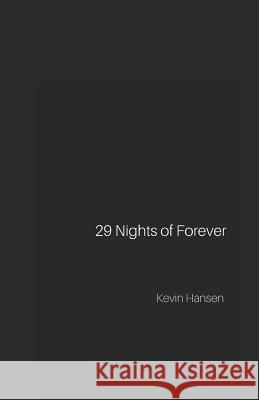 29 Nights of Forever Kevin Hansen 9781719957090 Independently Published