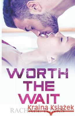 Worth the Wait: A Burn with Me Novella Rachael Tonks 9781719957595 Independently Published